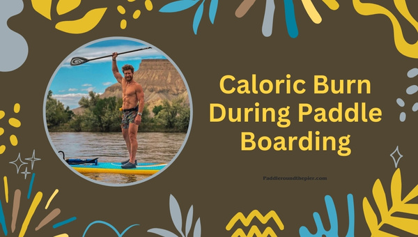 Caloric Burn During Paddle Boarding