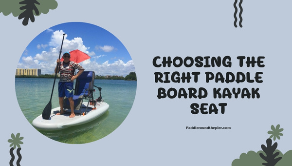 Choosing The Right Paddle Board Kayak Seat