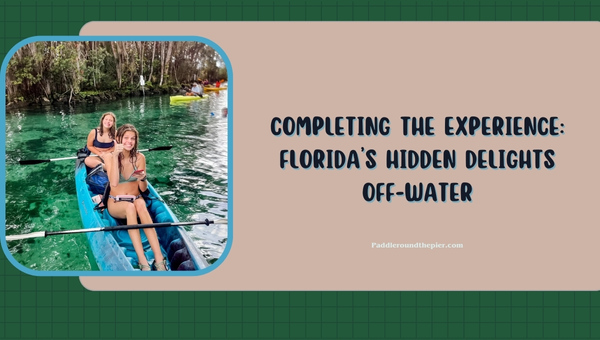 Three Sisters Springs kayaking: Florida’s Hidden Delights Off-water