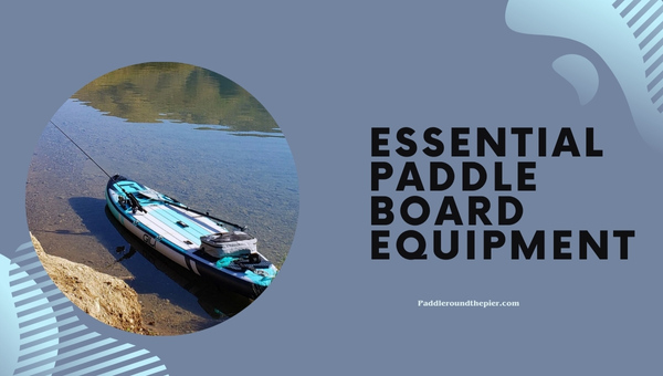 Essential Paddle Board Equipment
