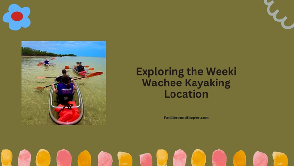 Exploring the Weeki Wachee Kayaking Location