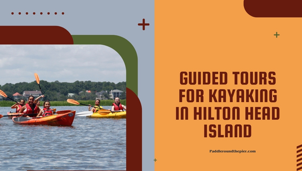 Guided Tours For Kayaking In Hilton Head Islands