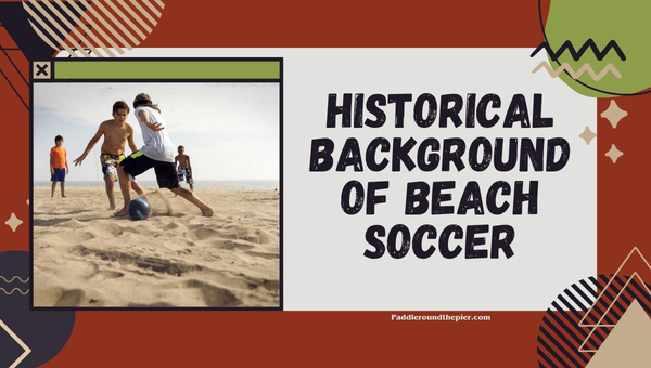 Historical Background of Beach Soccer