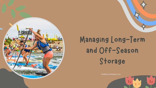 how to Store a paddle board: Managing Long-Term and Off-Season Storage