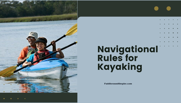 Top 10 Kayaking Rules: Navigational Rules for Kayaking