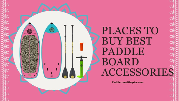 Paddle Board Accessories