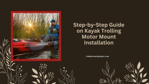 Kayak Trolling Motor Mount Installation: Your Simple Guide