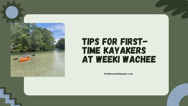 Weeki Wachee Kayaking: Tips For First-Time Kayakers at Weeki Wachee