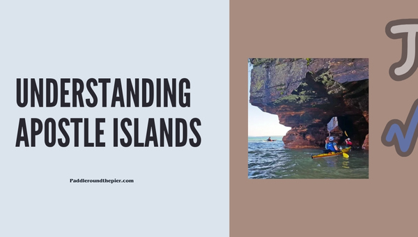 Apostle Islands kayaking trip: Understanding Apostle Islands