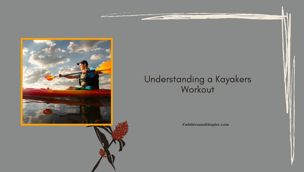 Understanding a Kayakers Workout