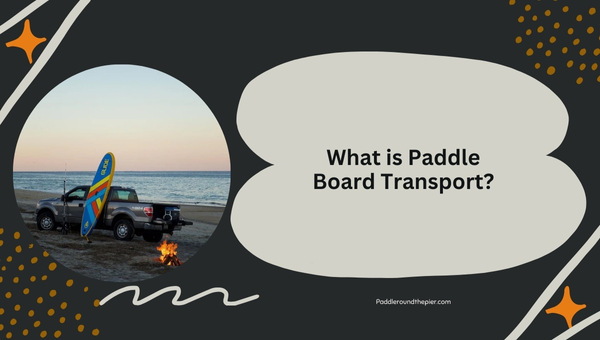 What is Paddle Board Transport?