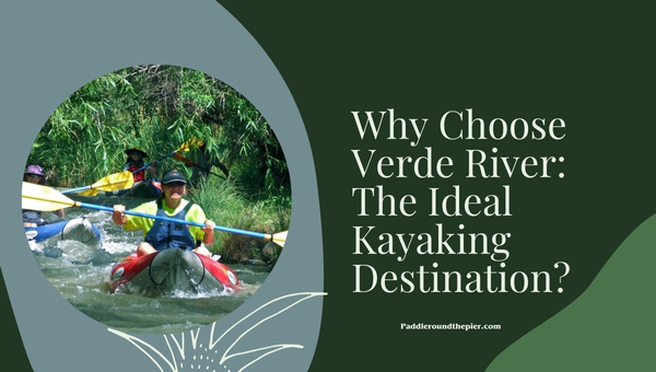 Verde River kayaking destination: Why Choose Verde River?