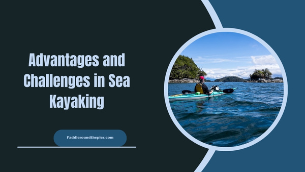 Advantages and Challenges in Sea Kayaking