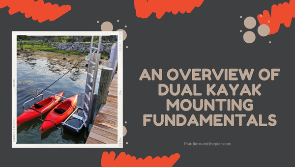 An Overview of Dual Kayak Mounting Fundamentals