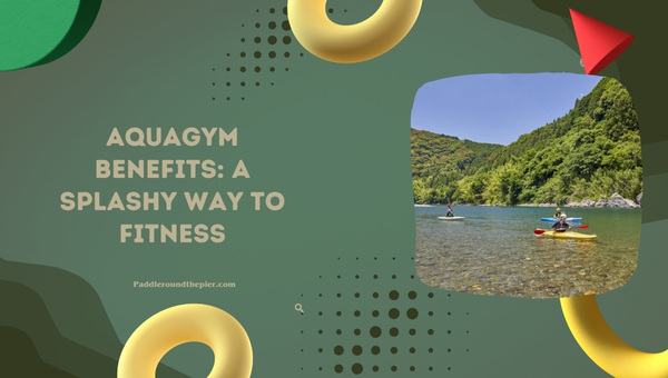Aquagym Benefits: A Splashy Way to Fitness