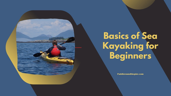 Basics of Sea Kayaking for Beginners