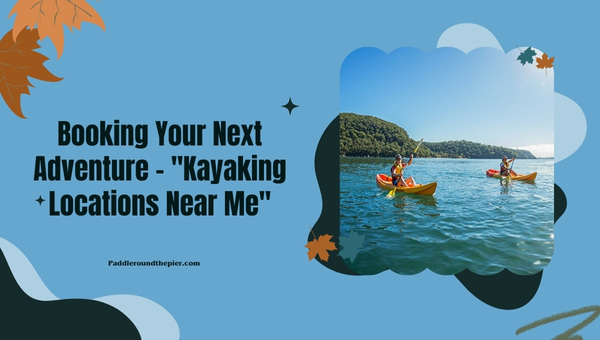 Explore Kayaking Near Me