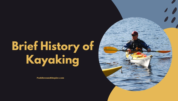 Types of kayaks: Brief History of Kayaking
