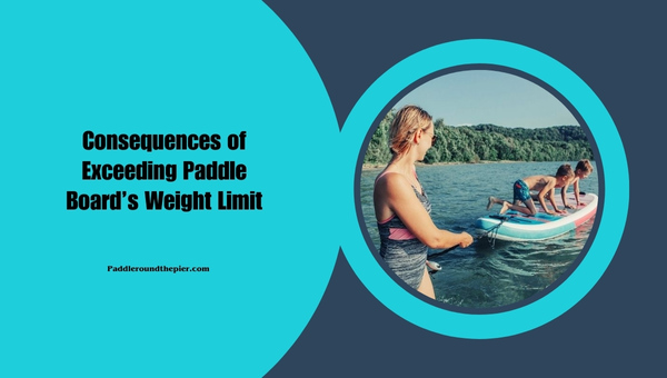 Consequences of Exceeding Paddle Board’s Weight Limit