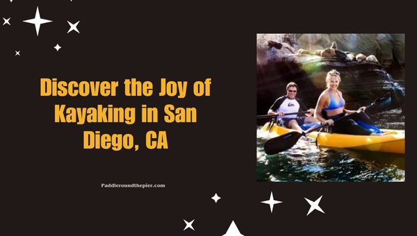 Discover the Joy of Kayaking in San Diego, CA