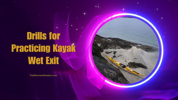 Drills for Practicing Kayak Wet Exit