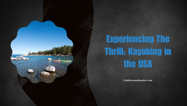 Experiencing The Thrill: Kayaking in the USA