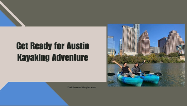 Get Ready for Austin Kayaking Adventure