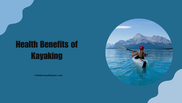Health Benefits of Kayaking