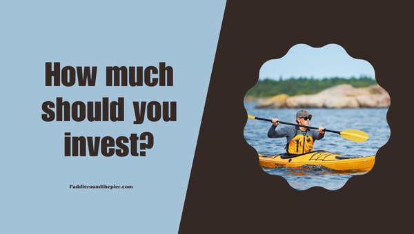 Choosing the Right Kayak: How much should you invest?