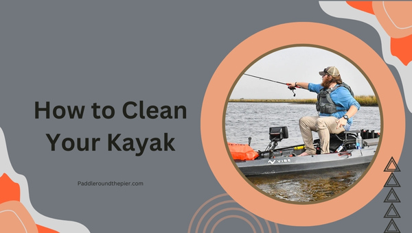 Kayak maintenance: How to Clean Your Kayak?