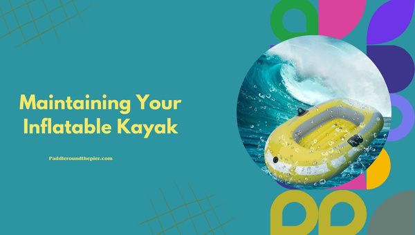 Maintaining Your Inflatable Kayak: Kayak Inflation and Deflation