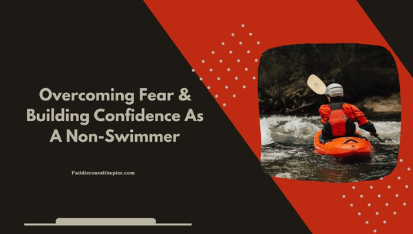 Overcoming Fear & Building Confidence As A Non-Swimmer