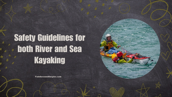 Safety Guidelines for both River and Sea Kayaking