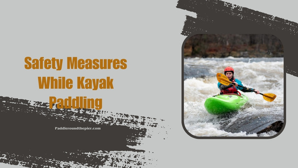 Safety Measures While Kayak Paddling for Beginners