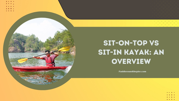 Sit-On-Top vs Sit-In Kayak