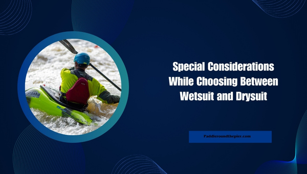 Special Considerations While Choosing Between Wetsuit and Drysuit