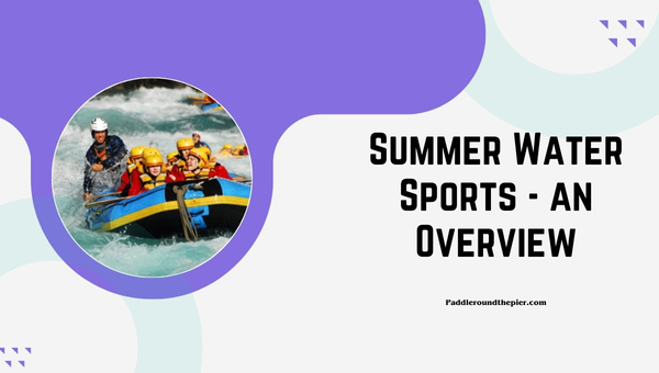 Summer Water Sports - an Overview