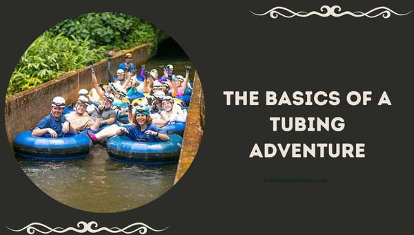 The Basics of a Tubing Adventure