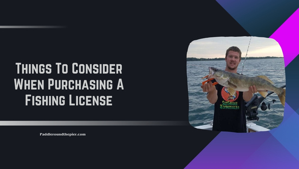 Things To Consider When Purchasing A Fishing License