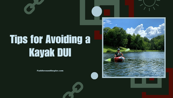 Tips for Avoiding a Kayak DUI