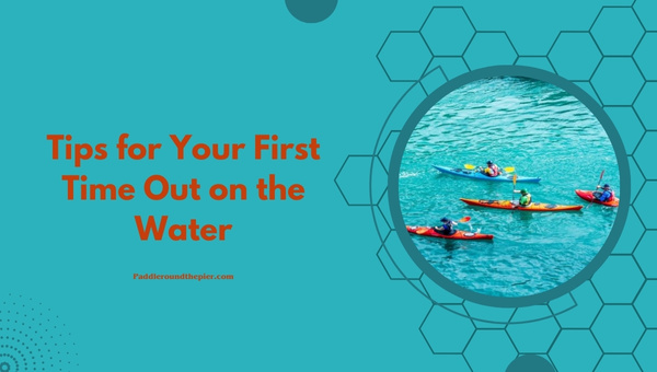 Tips for Your First Time Out on the Water