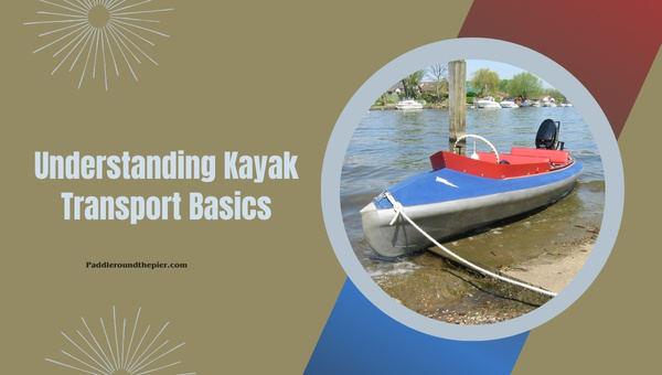 Understanding Kayak Transport Basics