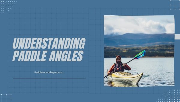 Understanding Paddle Angles: High Angle vs Low Angle Paddle