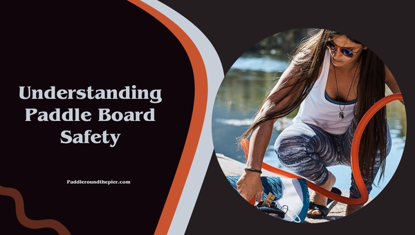 Understanding Paddle Board Safety