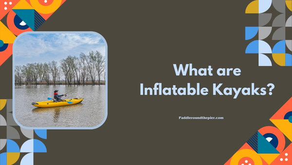 What are Inflatable Kayaks?