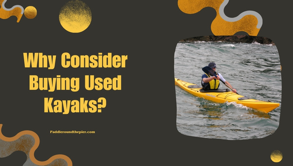 Why Consider Buying Used Kayaks?