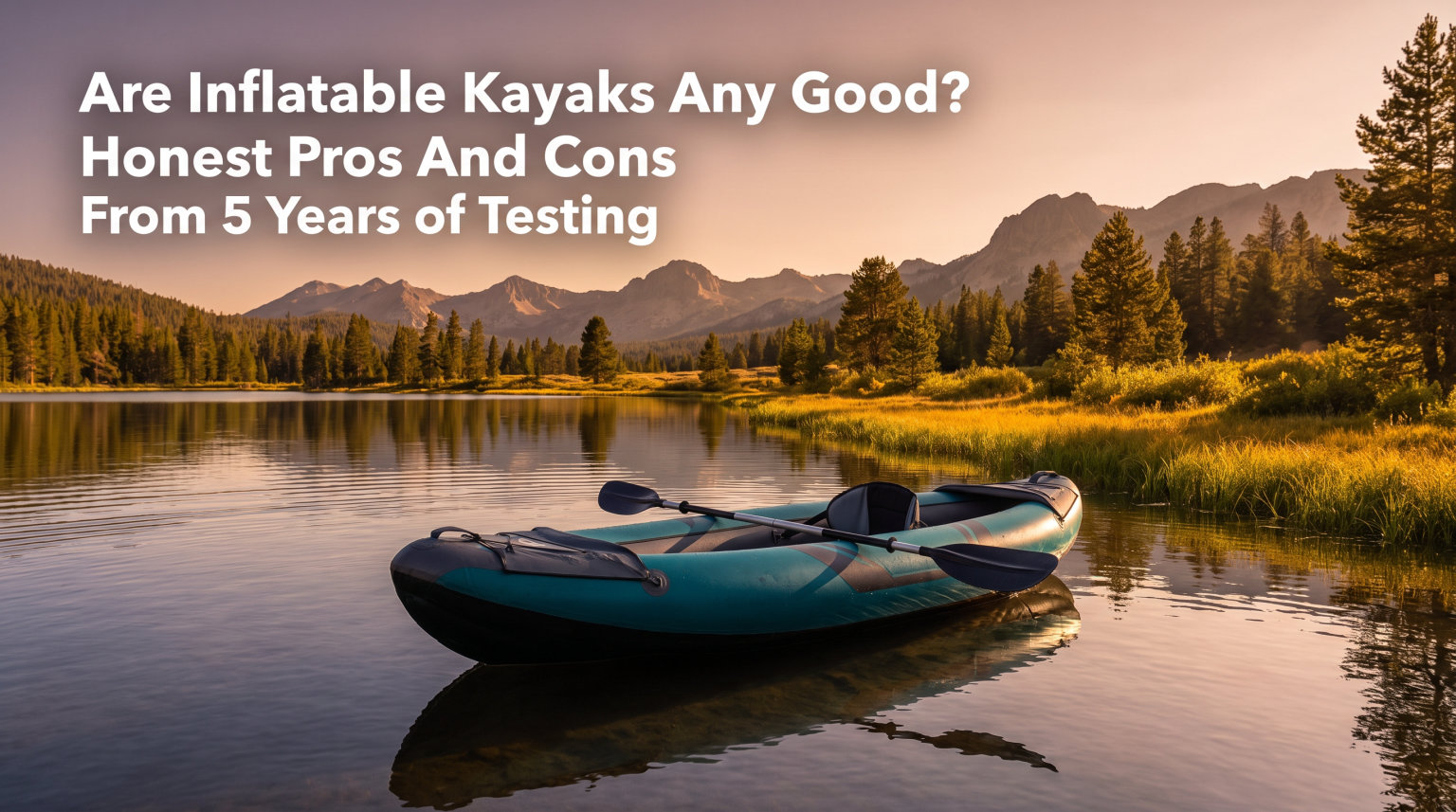 Are Inflatable Kayaks Any Good? Honest Pros And Cons